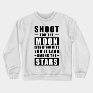 Shoot for the Moon. Even if you miss, you'll land among the Stars. Crewneck Sweatshirt